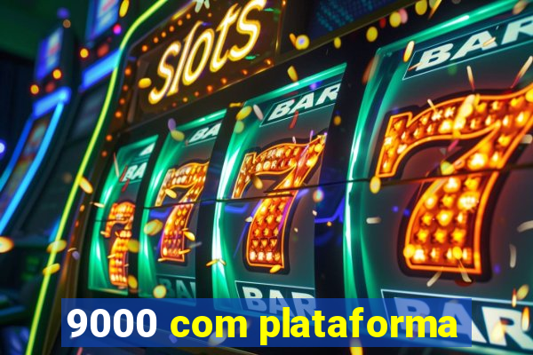 9000 com plataforma